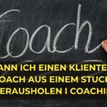 Wie kann ich einen Klienten als Coach aus einem Stuck State herausholen - Coaching