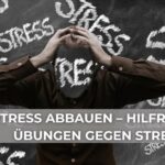 Stress abbauen – hilfreiche Übungen gegen Stress