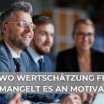 Wo Wertschätzung fehlt, mangelt es an Motivation I Leadership