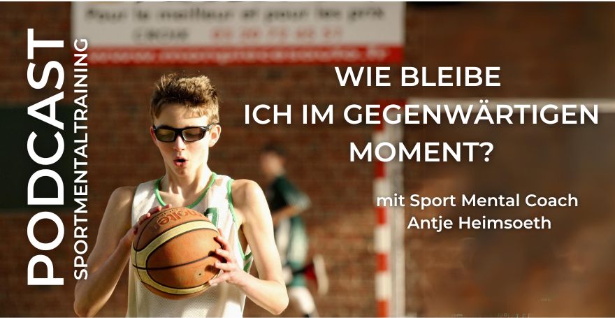 Wie bleibe ich im gegenwärtigen Moment? I Sportmentaltraining