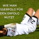 Wie man Misserfolg für den Erfolg nutzt - Sportmentaltraining