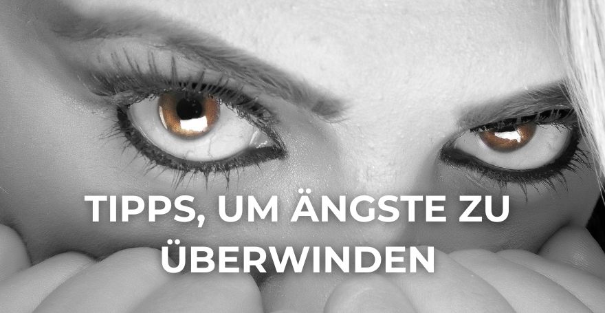 Tipps, um Ängste zu überwinden