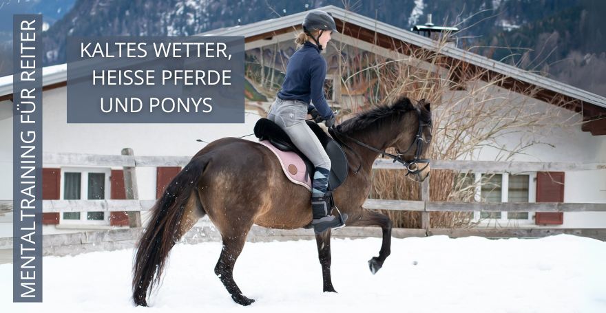 Kaltes Wetter, heiße Pferde und Ponys I Mentaltraining für Reiter